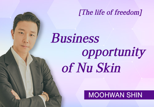 [2024/06/26] Moohwan Shin - Nu Skin Business Opportunity
